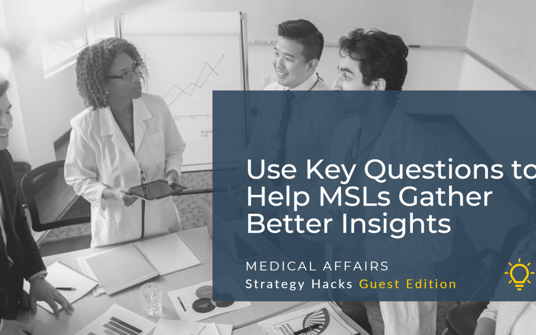 Use Key Questions to Help MSLs Gather Better Insights