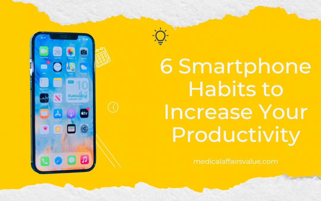 6 Smartphone Habits to Increase Productivity (& Make You Feel Better)
