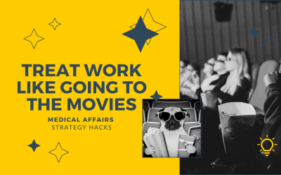Treat Work Like Going to the Movies | Medical Affairs Strategy Hacks