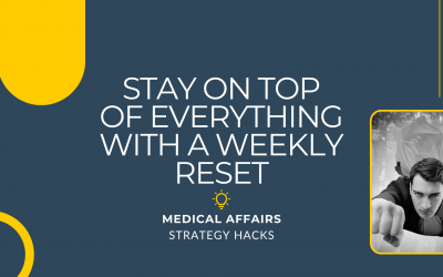 Stay on Top of Everything With A Weekly Reset | Medical Affairs Strategy Hacks