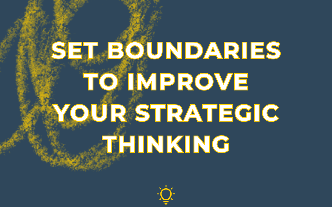 Set Boundaries To Improve Your Strategic Thinking