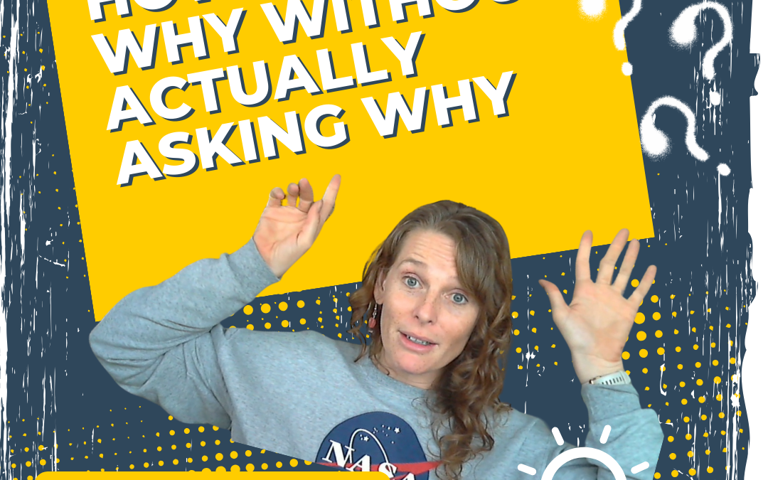 How To Ask Why Without Actually Asking Why