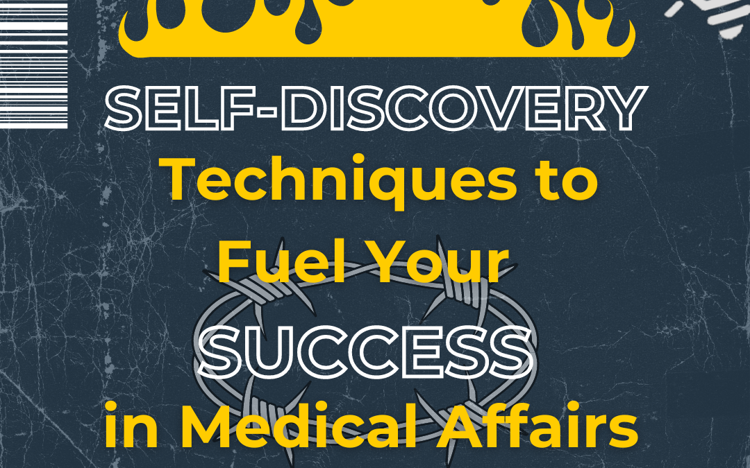 Self-Discovery Techniques to Fuel Your Success in Medical Affairs