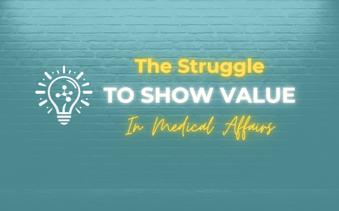 The Struggle To Show Value in Medical Affairs (+ How to Fix it)