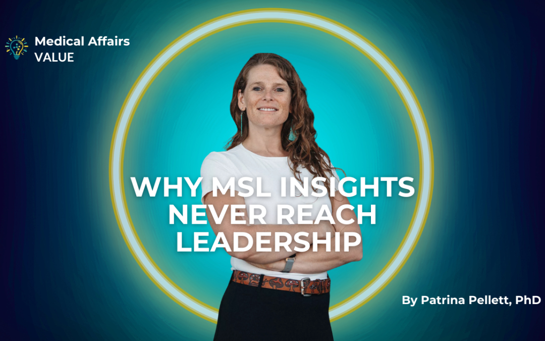 Why MSL Insights Never Reach Leadership (and How to Fix It)